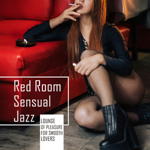 Red Room Sensual Jazz - Lounge of Pleasure for Smooth Lovers