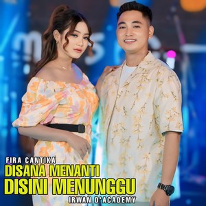 Disana menanti disini menunggu