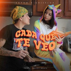 Cada Que Te Veo (feat. Griselda Castillo) [Explicit]