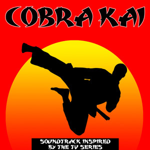 Cobra Kai (Soundtrack Inspired By The TV Series) (眼镜蛇 电视剧原声带)