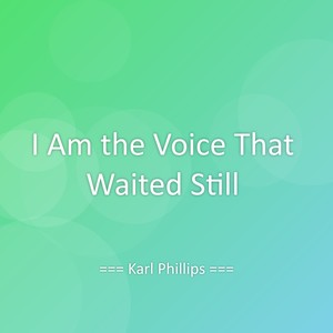 I Am the Voice That Waited Still