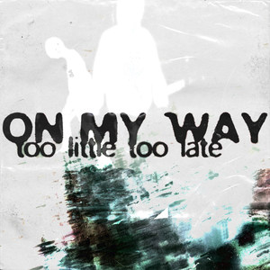 On My Way(Too Little Too Late)
