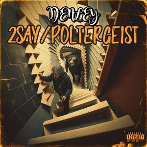 2 Say/Poltergiest (Explicit)