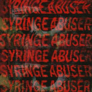 SYRINGE ABUSER (Explicit)