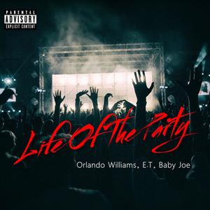 Life Of The Party (feat. E.T & Baby Joe) [Explicit]