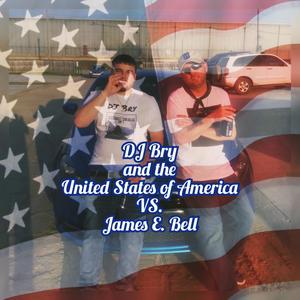 DJ Bry and the United States of America VS. James E. Bell (Explicit)