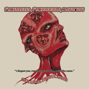 I’m Hateful, I’m Horrible, I Love You (Explicit)