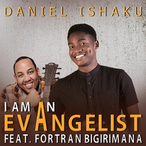 I Am an Evangelist (feat. Fortran Bigirimana)