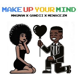 Make up Your Mind (feat. Gandii & Menace Zm)