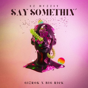 Say Somethin' (feat. Gizrok, Big Rick) (Explicit)