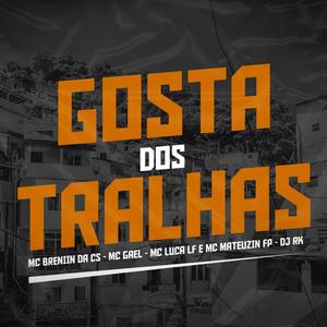 Gosta Dos Tralhas(feat. MC Breniin Da CS, MC Gael, MC Luca LF & MC Mateuzin FP) (Explicit)