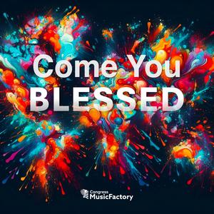 Come You Blessed