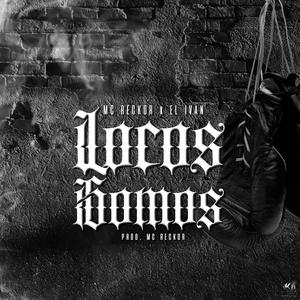 Locos Somos (feat. El ivan 521) [Explicit]