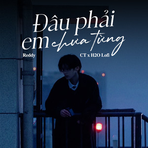Reddy - Đâu Phải Em Chưa Từng (Lofi)