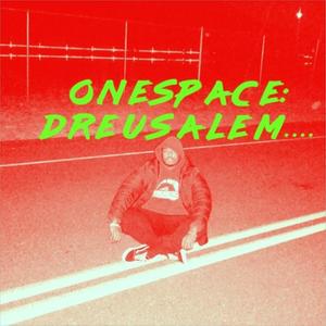 Onespace: Dreusalem.... (Explicit)