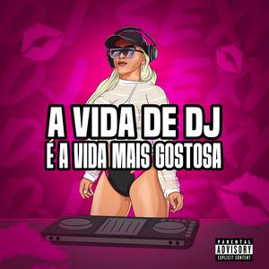 A VIDA DE DJ É A VIDA MAIS GOSTOSA (feat. Mc Neguinho do Morro & DJ Sexy)