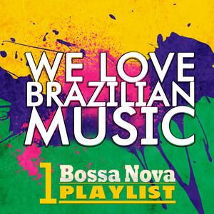 We Love Brazilian Music, Vol. 1: The Bossa Nova Playlist