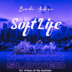 Soft Life (H-Town Slowed)