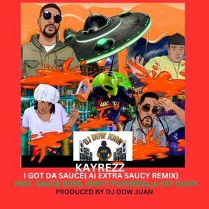 I got da sauce (feat. Kayrezz, Da Sauce Boss, Yay Quizy & Ignitt Fuhhreal) (Ai Extra Saucy Remix)