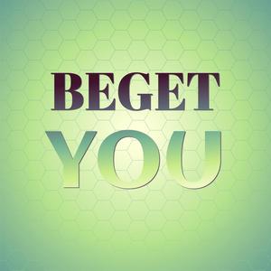 Beget You