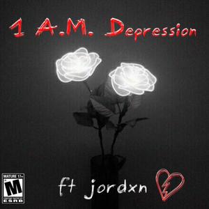 1 A.M. Depression (feat. Jordxn) [Explicit]