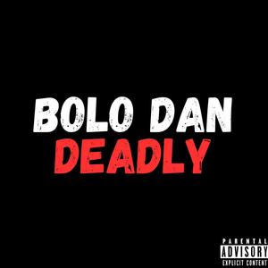 Deadly (feat. Bolo Dan) [Explicit]