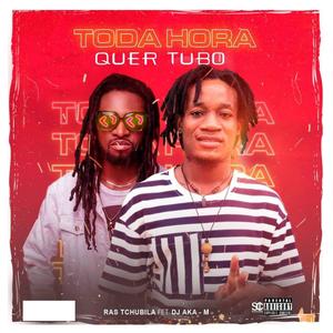 Toda Hora Quer Tubo (feat. Dj Aka M)