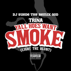 Yall Hoes Want Smoke(Light the Blunt) (Explicit)
