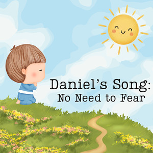 Daniel's Song: No Need to Fear