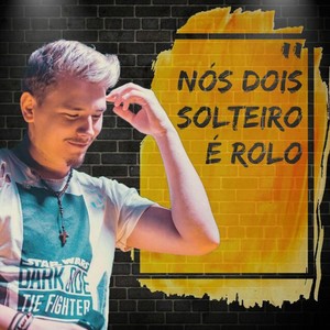 Nós Dois Solteiro É Rolo