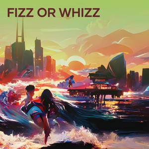 Fizz or Whizz