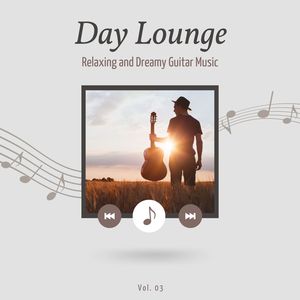 Day Lounge, Relaxing And Dreamy Guitar Music, Vol. 3
