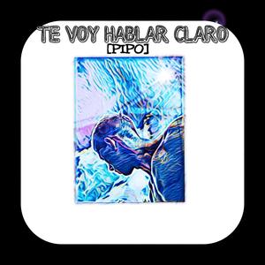 TE VOY HABLAR CLARO (Explicit)