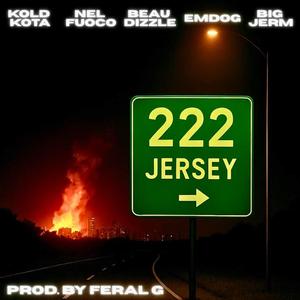 222 Jersey (feat. Kold Kota, BigJERM, Beau Dizzle, Nel Fuoco & Emdog) (Explicit)