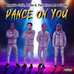 Dance On You (feat. Primo G, Flex A.i. & Skoob)
