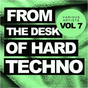 From The Desk Of Hard Techno, Vol.7