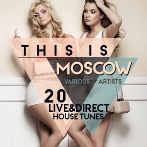 This Is MOSCOW (20 Live & Direct House Tunes)