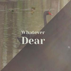 Whatever Dear