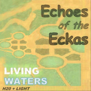 Echoes of the Eckas (Living Waters) [H20 + Light]