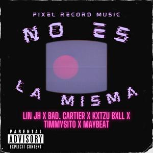 No es la misma (feat. Bad. Cartier, Kxtzu Bxll, Timmysito & Maybeat)