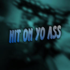 Hit On Yo Ass (feat. yncnel) (Explicit)