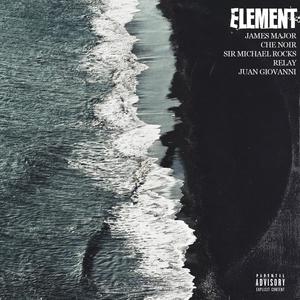Element(feat. Che Noir, Sir Michael Rocks, Relay & Juan Giovanni) (Explicit)