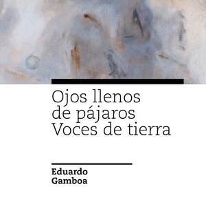 Ojos Llenos de Pájaros / Voces de Tierra