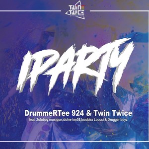 IParty(feat. ZuluBoy Musique, Drugger Boyz, Twin-Twice, Idohw Ten05 & Looddex Loocci) (Explicit)