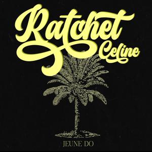 Ratchet Celine (Explicit)