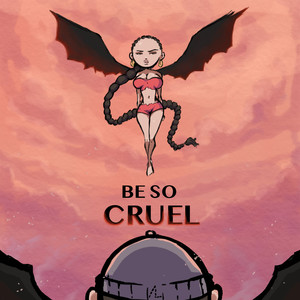 Be so Cruel