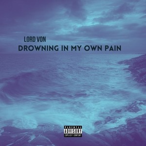 Drowning in My Own Pain (Explicit)