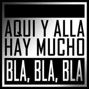 Aquí y Allá Hay Mucho Bla, Bla, Bla (Explicit)