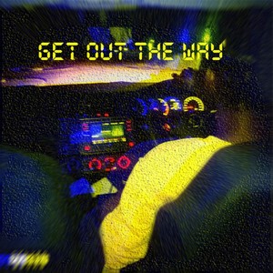 Get out the Way (Explicit)