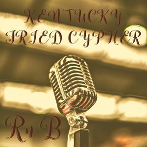 Kentucky Fried Cypher RnB(feat. Kswagg, Flexrl, M.Y. Da Fly Guy, Cam Harris, Dee$ki, Kūda Baby & Malak Tha GOD)